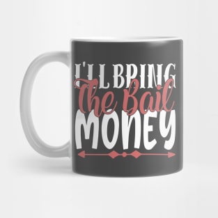 I'll Bring The Bail Money Mug